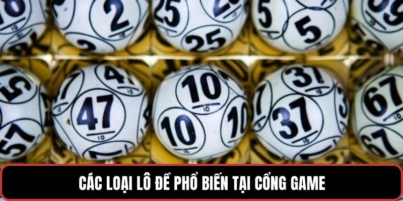 Các loại lô đề phổ biến tại cổng game