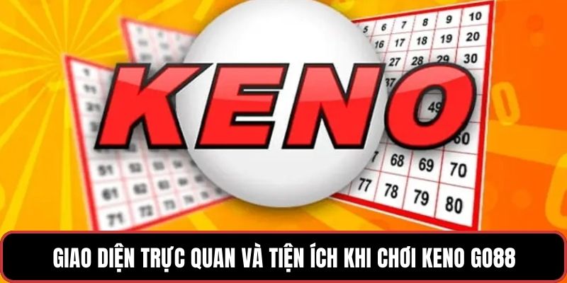 Giao diện trực quan và tiện ích khi chơi Keno GO88